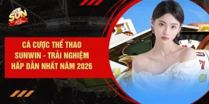 Cá Cược Thể Thao SUNWIN - Trải Nghiệm Hấp Dẫn Nhất Năm 2026