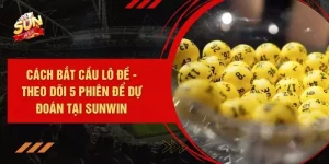Cách Bắt Cầu Lô Đề - Theo Dõi 5 Phiên Để Dự Đoán Tại SUNWIN