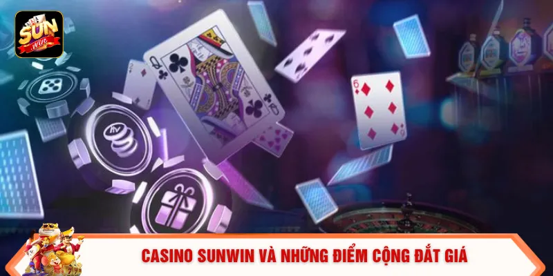 Casino SUNWIN và những điểm cộng đắt giá
