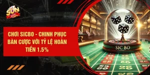 Chơi Sicbo - Chinh Phục Bàn Cược Với Tỷ Lệ Hoàn Tiền 1.5% 