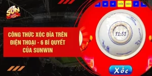 Công Thức Xóc Đĩa Trên Điện Thoại - 6 Bí Quyết Của SUNWIN