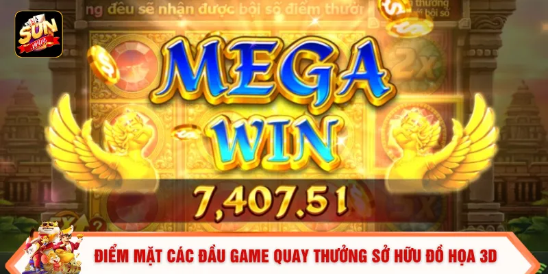 Điểm mặt các đầu game quay thưởng sở hữu đồ họa 3D