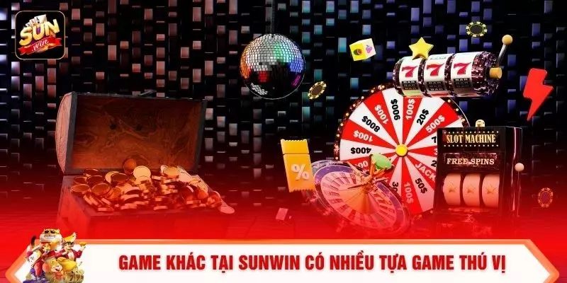 Game khác tại SUNWIN có nhiều tựa game thú vị
