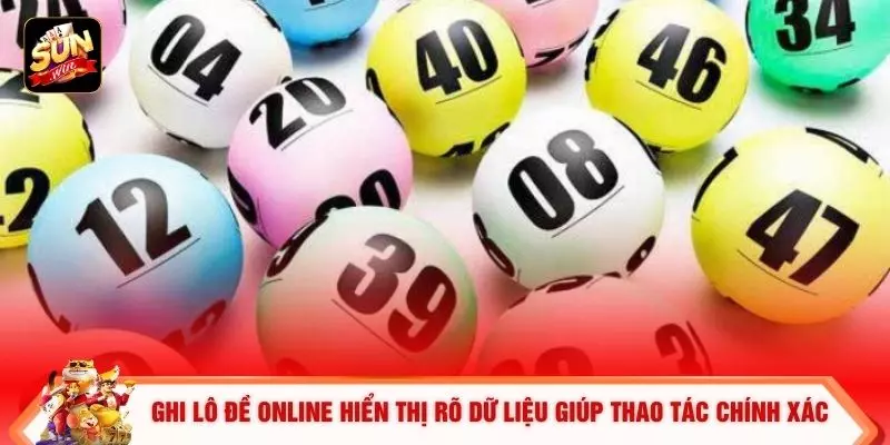 Ghi lô đề online hiển thị rõ dữ liệu giúp thao tác chính xác 