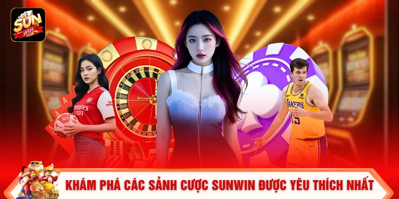 Khám phá các sảnh cược SUNWIN được yêu thích nhất