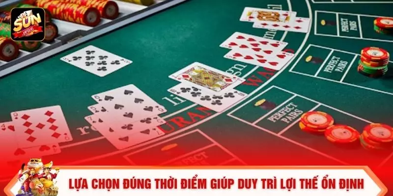 Lựa chọn đúng thời điểm giúp duy trì lợi thế ổn định