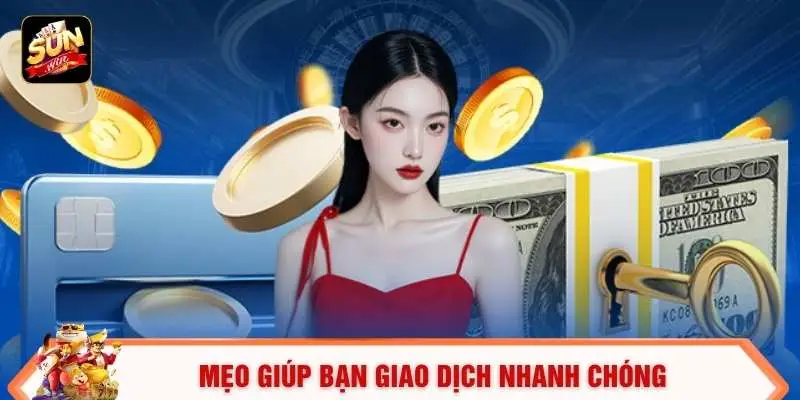 Rút Tiền Sunwin Và Bí Quyết Giao Dịch Thần Tốc Trong 30S 3 Mẹo giúp bạn giao dịch nhanh chóng