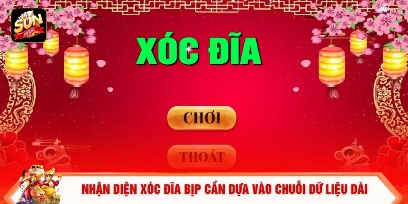 Nhận diện xóc đĩa bịp cần dựa vào chuỗi dữ liệu dài