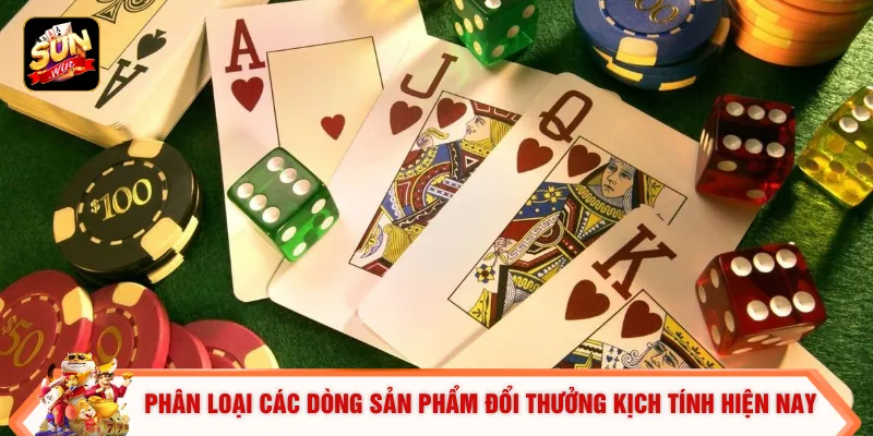 Phân loại các dòng sản phẩm đổi thưởng kịch tính hiện nay