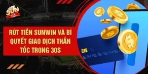 Rút Tiền SUNWIN Và Bí Quyết Giao Dịch Thần Tốc Trong 30s