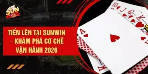 Tiến Lên Tại SUNWIN – Khám Phá Cơ Chế Vận Hành 2026