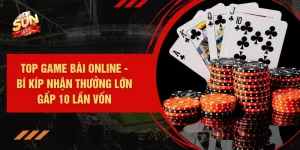 Top Game Bài Online - Bí Kíp Nhận Thưởng Lớn Gấp 10 Lần Vốn